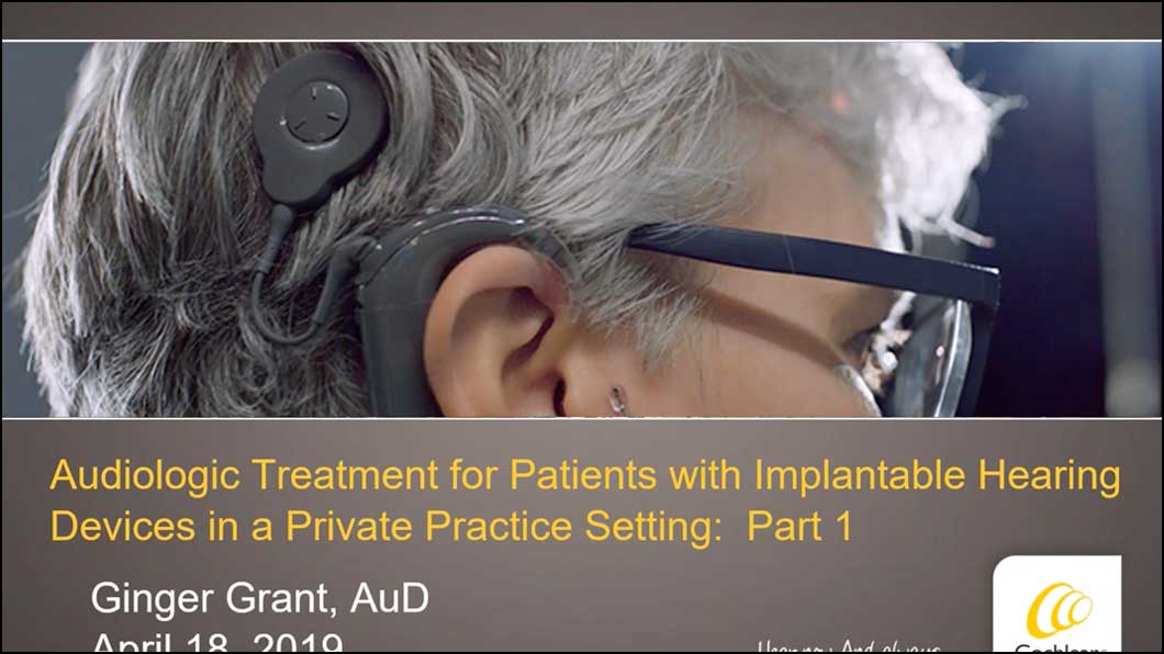 Audiologic Treatment for Patients with Implantable Hearing Devices in a Private Practice Setting, Part 1